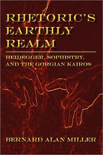 Rhetoric's Earthly Realm: Heidegger, Sophistry, and the Gorgian Kairos