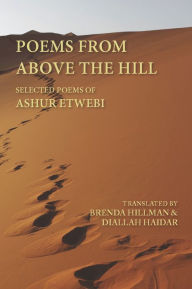 Title: Poems from above the Hill: Selected Poems of Ashur Etwebi, Author: Ashur Etwebi