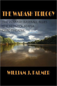 Title: The Wabash Trilogy, Author: William J Palmer