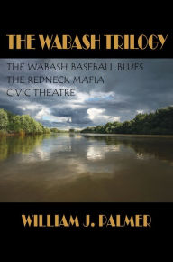 Title: The Wabash Trilogy, Author: William J. Palmer