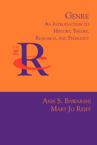 Title: Genre: An Introduction to History, Theory, Research, and Pedagogy, Author: Anis S Bawarshi