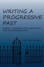 Writing a Progressive Past: Women Teaching and Writing in the Progressive Era