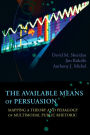 Available Means of Persuasion, The: Mapping a Theory and Pedagogy of Multimodal Public Rhetoric