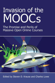 Title: Invasion of the MOOCs: The Promises and Perils of Massive Open Online Courses, Author: Steven D. Krause