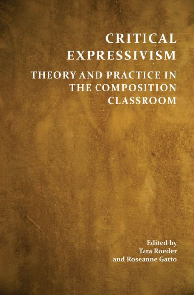 Critical Expressivism: Theory and Practice in the Composition Classroom