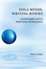 Yoga Minds, Writing Bodies: Contemplative Writing Pedagogy