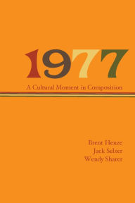 Title: 1977: A Cultural Moment in Composition, Author: Brent Henze