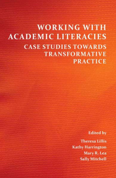 Working with Academic Literacies: Case Studies Towards Transformative Practice