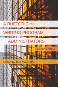 Title: A Rhetoric for Writing Program Administrators (2nd Edition) / Edition 2, Author: Rita Malenczyk