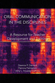 Title: Oral Communication in the Disciplines: A Resource for Teacher Development and Training, Author: Deanna P. Dannells