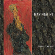 Title: Man Praying, Author: Donald Platt