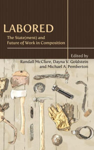 Title: Labored: The State(ment) and Future of Work in Composition, Author: Randall McClure