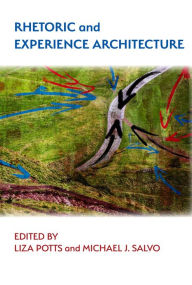 Title: Rhetoric and Experience Architecture, Author: Liza Potts