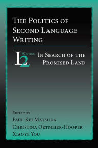 Title: Politics of Second Language Writing, The: In Search of the Promised Land, Author: Paul Kei Matsuda