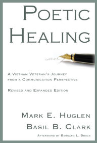 Title: Poetic Healing: A Vietnam Veteran's Journey from a Communication Perspective, Author: Mark E. Huglen