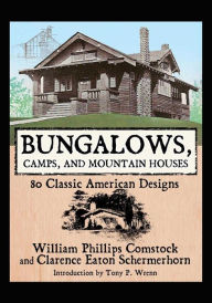 Title: Bungalows, Camps, and Mountain Houses: 80 Classic American Designs, Author: William Phillips Comstock