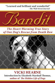 Title: Bandit: The Heart-Warming True Story of One Dog's Rescue from Death Row, Author: Vicki Hearne
