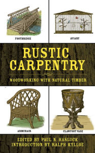 Title: Rustic Carpentry: Woodworking with Natural Timber, Author: Paul N. Hasluck