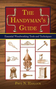 Title: The Handyman's Guide: Essential Woodworking Tools and Techniques, Author: Paul N. Hasluck
