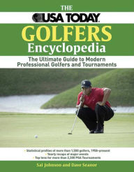 Title: The USA Today Golfer's Encyclopedia: A Comprehensive Reference of Professional Golf, 1958 Through the Present, Author: Sal Johnson