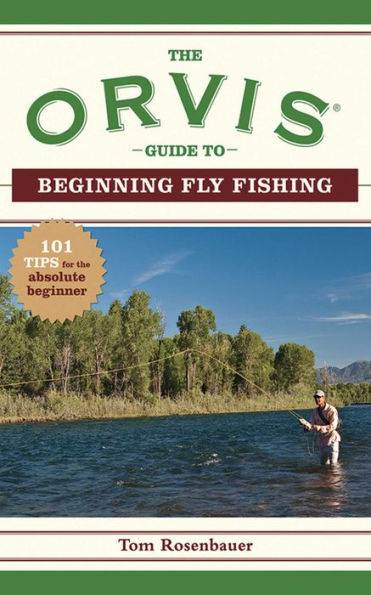 the Orvis Guide to Beginning Fly Fishing: 101 Tips for Absolute Beginner