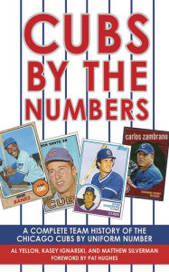 Cubs by the Numbers: A Complete Team History of the Chicago Cubs by Uniform  Number: Yellon, Al, Ignarski, Kasey, Silverman, Matthew, Hughes, Pat:  9781613218792: : Books