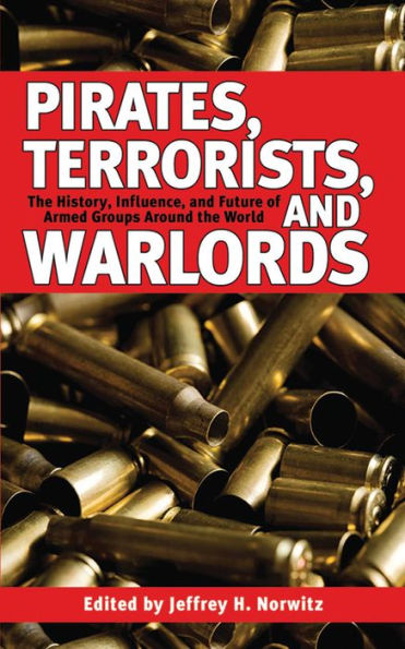 Pirates, Terrorists, and Warlords: the History, Influence, Future of Armed Groups Around World
