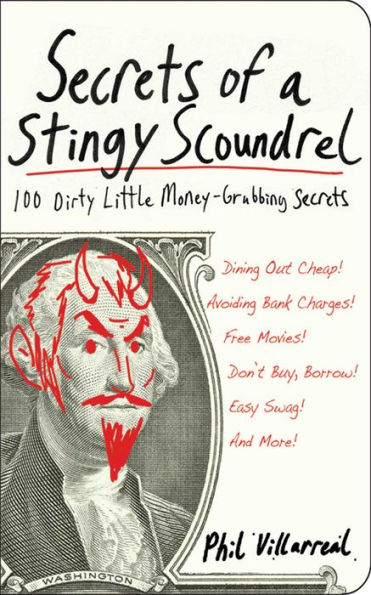 Secrets of a Stingy Scoundrel: 100 Dirty Little Money-Grubbing