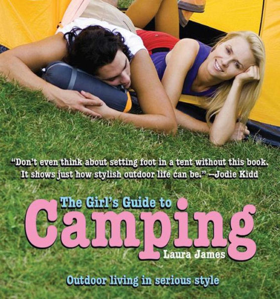 The Girl's Guide to Camping: Outdoor Living in Serious Style