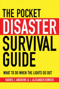 Title: The Pocket Disaster Survival Guide: What to Do When the Lights Go Out, Author: Harris J. Andrews