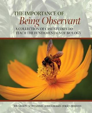 The Importance of Being Observant: A Collection of Case Studies to Teach the Fundamentals of Biology / Edition 1