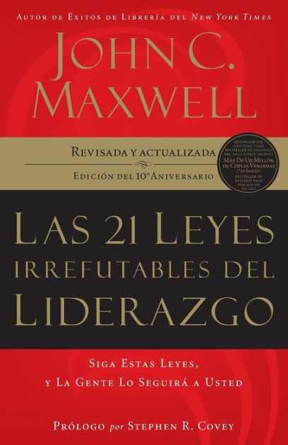 Las 21 leyes irrefutables del liderazgo: Siga estas leyes, y la gente ...