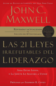 Title: Las 21 leyes irrefutables del liderazgo: Siga estas leyes, y la gente lo seguirá a usted, Author: John C. Maxwell