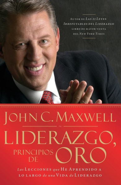 Liderazgo, principios de oro: Las lecciones que he aprendido una vida liderazgo