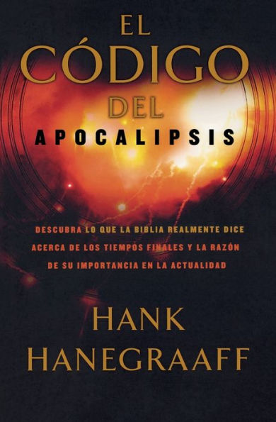 El código del Apocalipsis: Descubra lo que la Biblia realmente dice acerca de los tiempos finales y la razón de su importancia en la actualidad