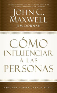 Title: Cómo influenciar a las personas: Haga una diferencia en su mundo, Author: John C. Maxwell