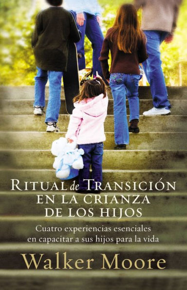 Ritual de transición en la crianza de los hijos: Cuatro experiencias esenciales en capacitar a sus hijos para la vida