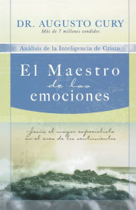 Title: El Maestro de las emociones: Jesús, el mayor especialista en el área de los sentimientos, Author: Augusto Cury