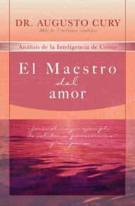 Title: El Maestro del amor: Jesús, el ejemplo más grande de sabiduría, perseverancia y compasión, Author: Augusto Cury