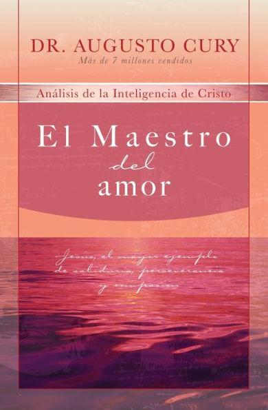 El Maestro del amor: Jesús, el ejemplo más grande de sabiduría, perseverancia y compasión