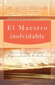 Title: El Maestro inolvidable: Jesús, el mayor formador de pensadores de la historia, Author: Augusto Cury