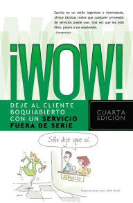 Title: ¡Wow!: Deje al cliente boquiabierto con un servicio fuera de serie, Author: Performance Research Associates