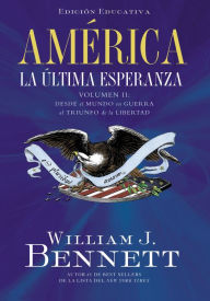 Title: América: La última esperanza: Desde el mundo en guerra al triunfo de la libertad, Author: William J. Bennett
