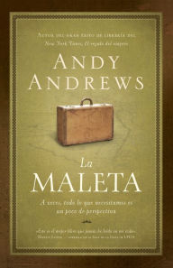 Title: La maleta: A veces, todo lo que necesitamos es un poco de perspectiva (The Noticer: Sometimes, All a Person Needs Is a Little Perspective), Author: Andy Andrews