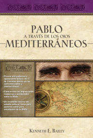 Title: Pablo a través de los ojos mediterráneos: Estudios culturales de Primera de Corintios, Author: Kenneth E. Bailey