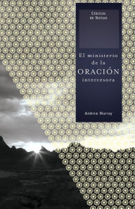 Title: El ministerio de la oración intercesora, Author: Andrew Murray