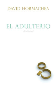 Title: El adulterio: ¿Qué hago?, Author: David Hormachea