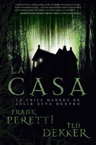 Title: La casa: La única manera de salir está dentro, Author: Ted Dekker