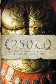 Title: 250 A.D.: Una historia de ayer, que podría suceder hoy, Author: Keila Ochoa Harris