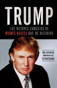 Title: Trump: Los mejores consejos de bienes raices que he recibido: 100 expertos comparten sus estrategias (Trump: The Best Real Estate Advice I Ever Received: 100 Top Experts Share Their Strategies), Author: Donald J. Trump